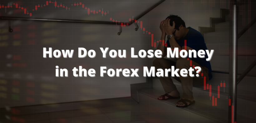 Lose Money in the Forex Market