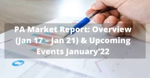 PA Market Report: Overview (Jan 17 – Jan 21) & Upcoming Events January’22