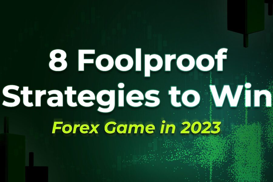 8 Foolproof Strategies to Win the Forex Game in 2023