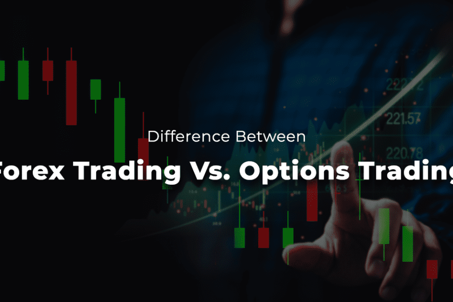 Forex Trading Vs. Options Trading – Discover The Difference